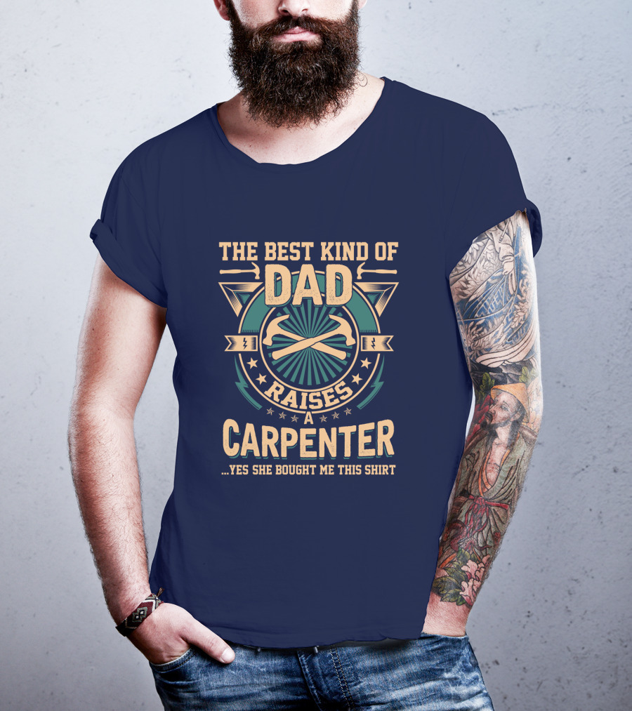 The Best Kind Of Dad Raises A Carpenter T-Shirt