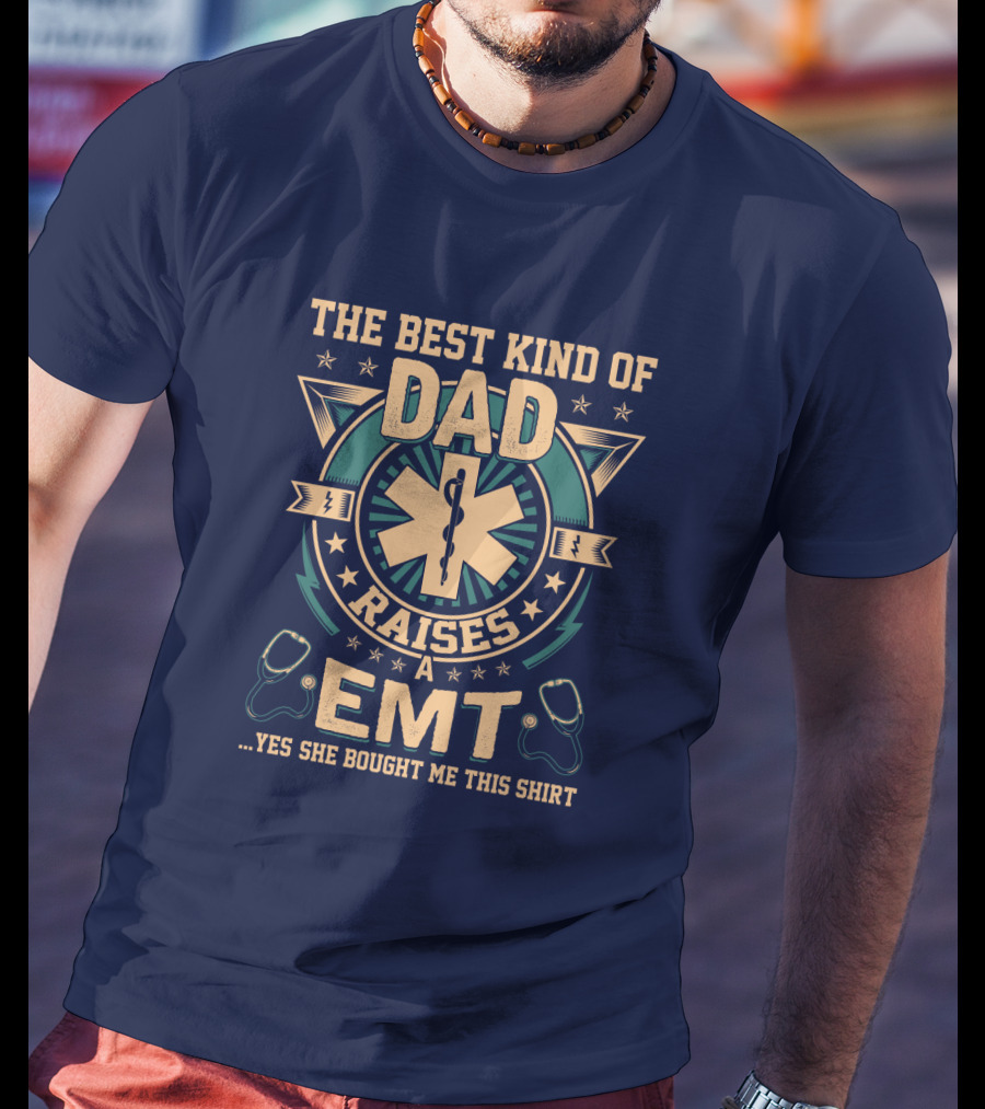The Best Kind Of Dad Raises An EMT T-Shirt