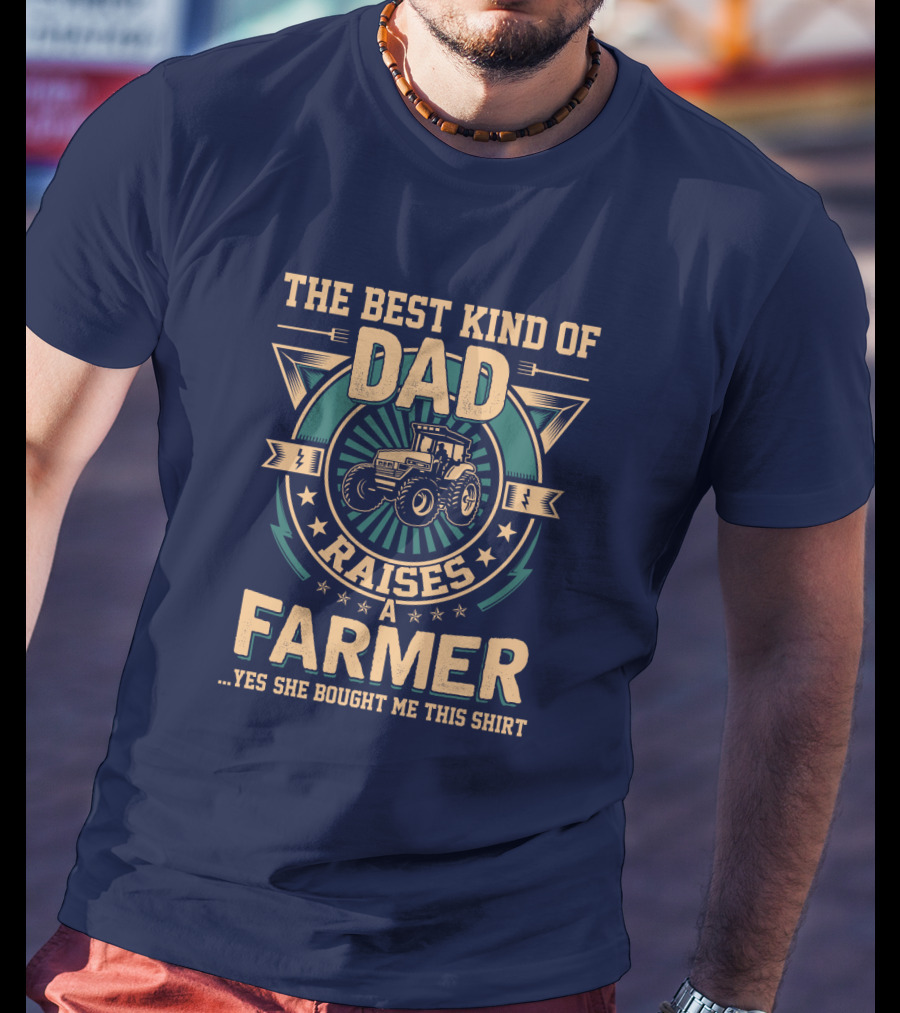 The Best Kind Of Dad Raises A Farmer T-Shirt