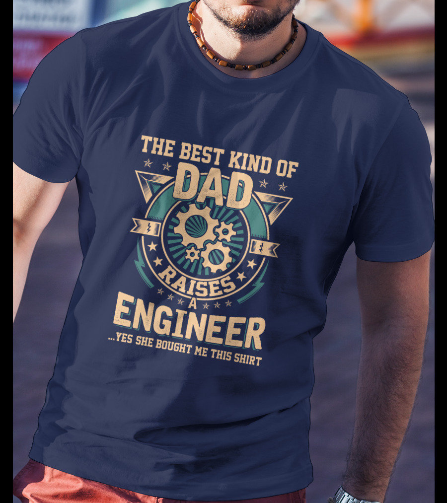 The Best Kind Of Dad Raises A Engineer T-Shirt
