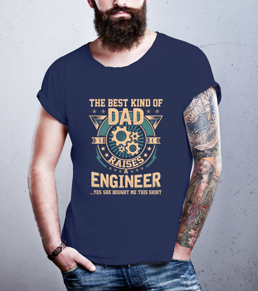 The Best Kind Of Dad Raises A Engineer T-Shirt