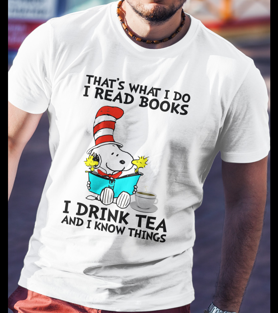 That's What I Do I Read Books I Drink Tea And I Know Things Snoopy T-Shirt