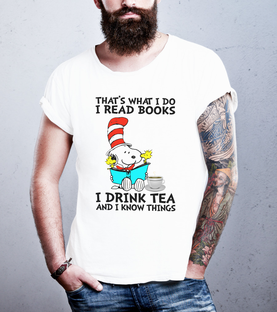 That's What I Do I Read Books I Drink Tea And I Know Things Snoopy T-Shirt