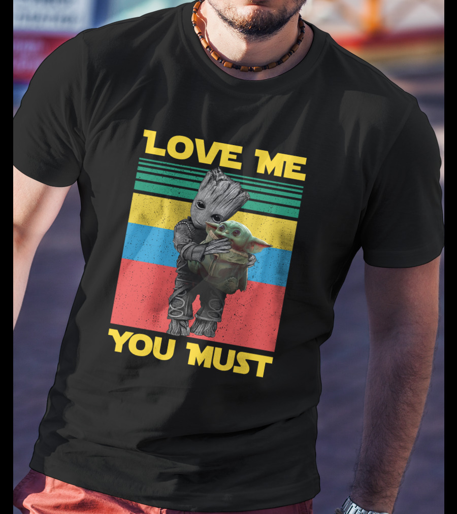 Love Me You Must Groot Hug Baby Yoda T-Shirt
