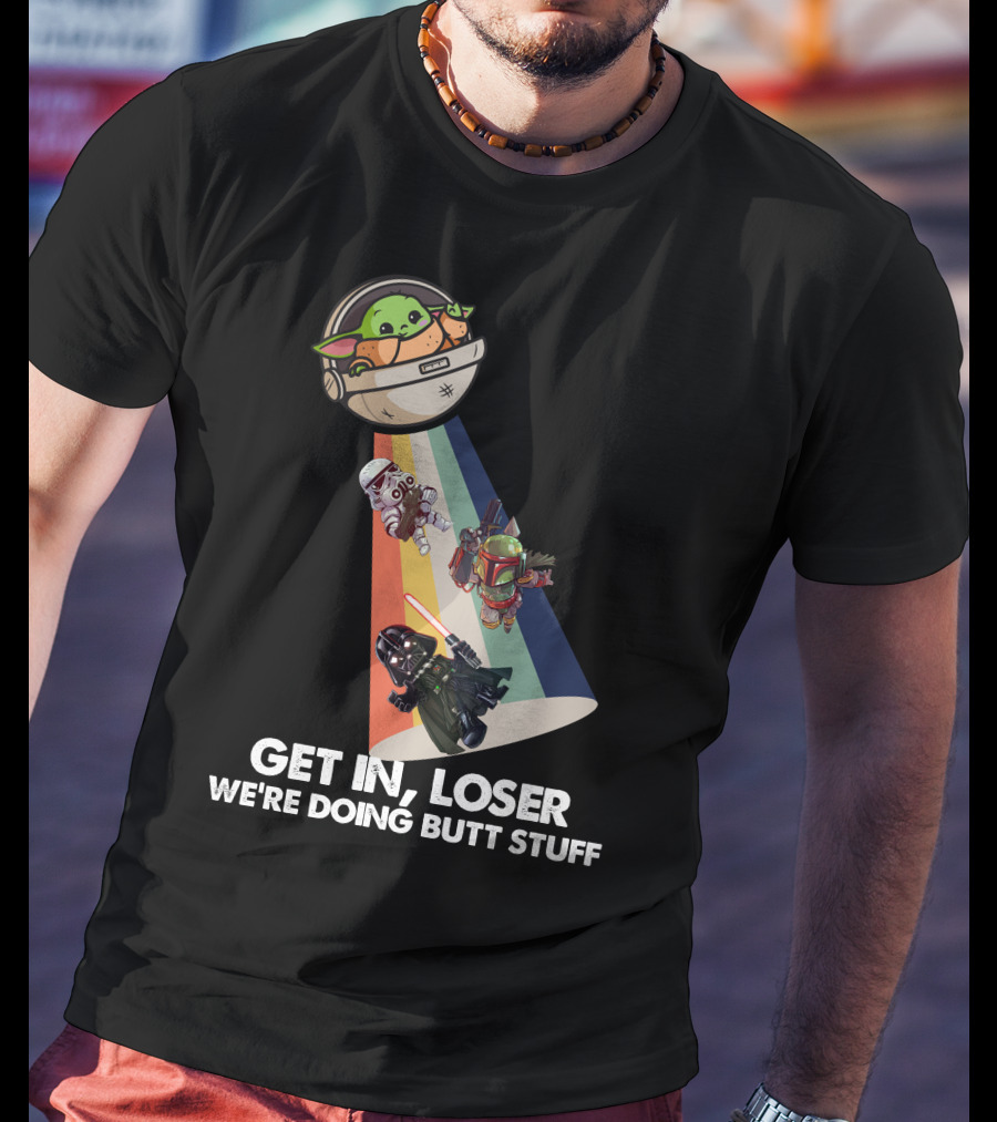 Get In Loser Baby Yoda UFO Star War Darth Vader Stormtrooper Boba Fett T-Shirt
