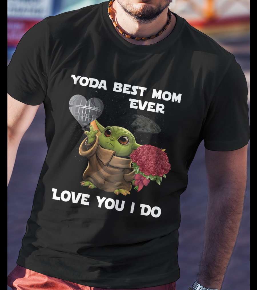Yoda Best Mom Ever Love You I Do T-Shirt