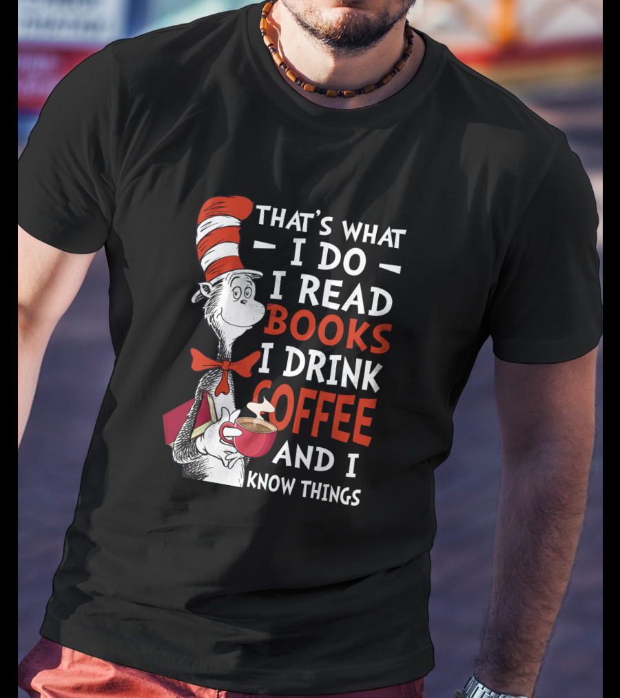 That's What I Do I Read Books I Drink Coffee And I Know Things Cat Hat T-Shirt