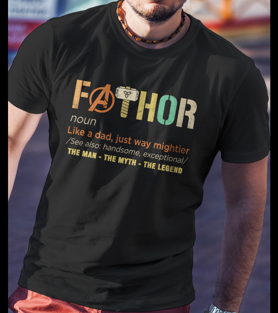Fathor Like A Dad Just Way Mightier The Man The Myth The Legend T-Shirt