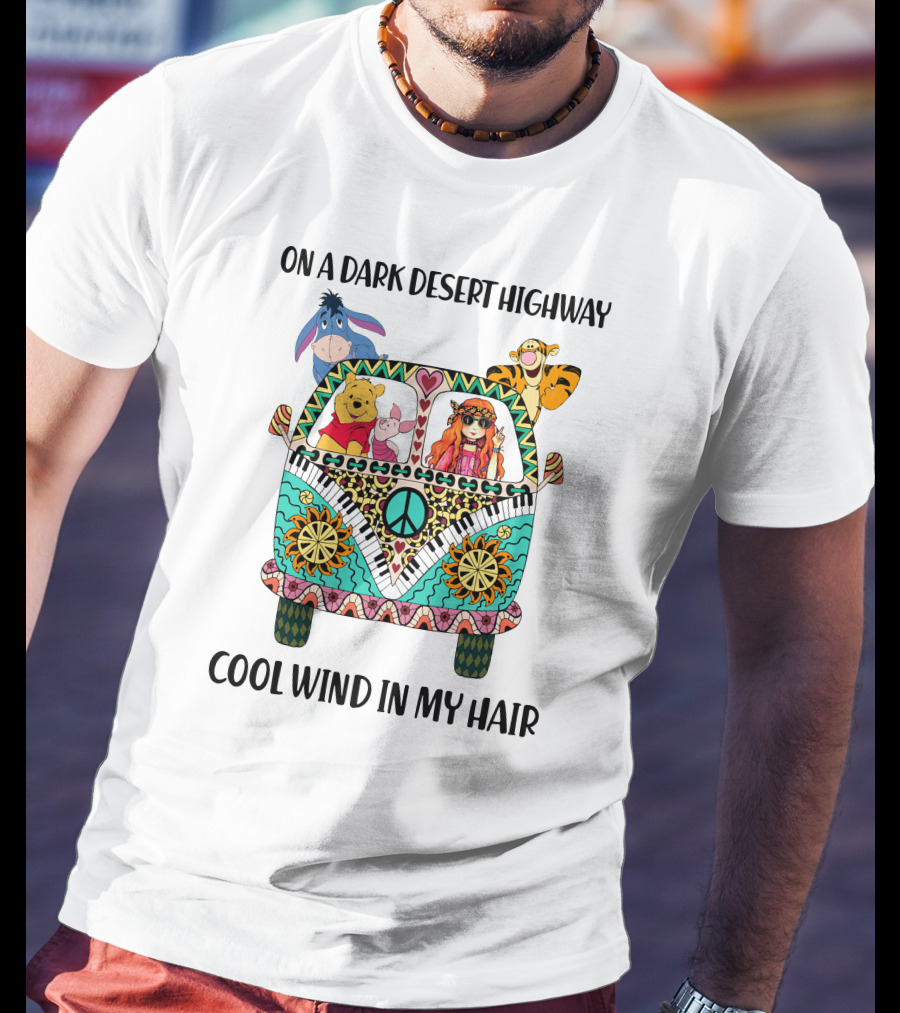 On A Dark Desert Highway Cool Wind In My Hair Peaceful Road Trip With Bear And Friends T-Shirt