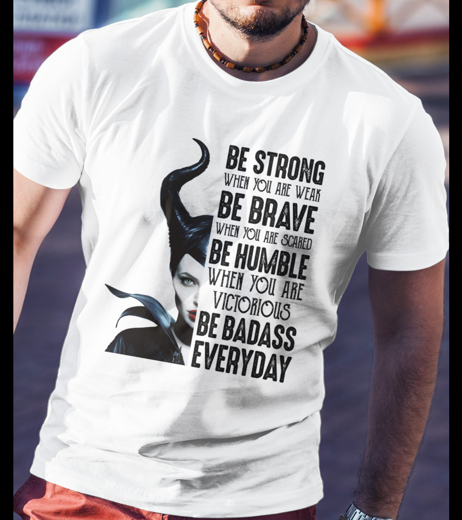 Be Strong Be Brave Be Humble Be Badass Everyday T-Shirt