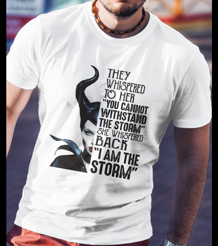 They Whispered To Her You Cannot Withstand The Storm She Whispered Back I Am The Storm Maleficent T-Shirt