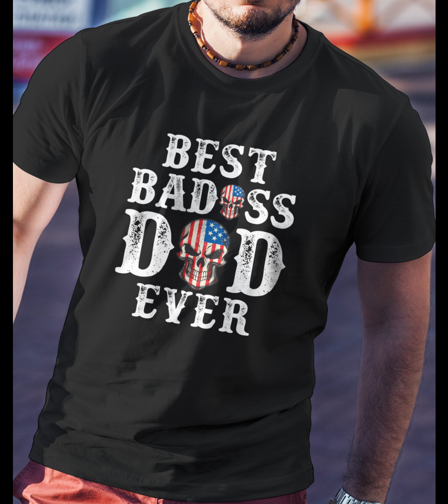 Best Badass Dad Ever American Skull T-Shirt