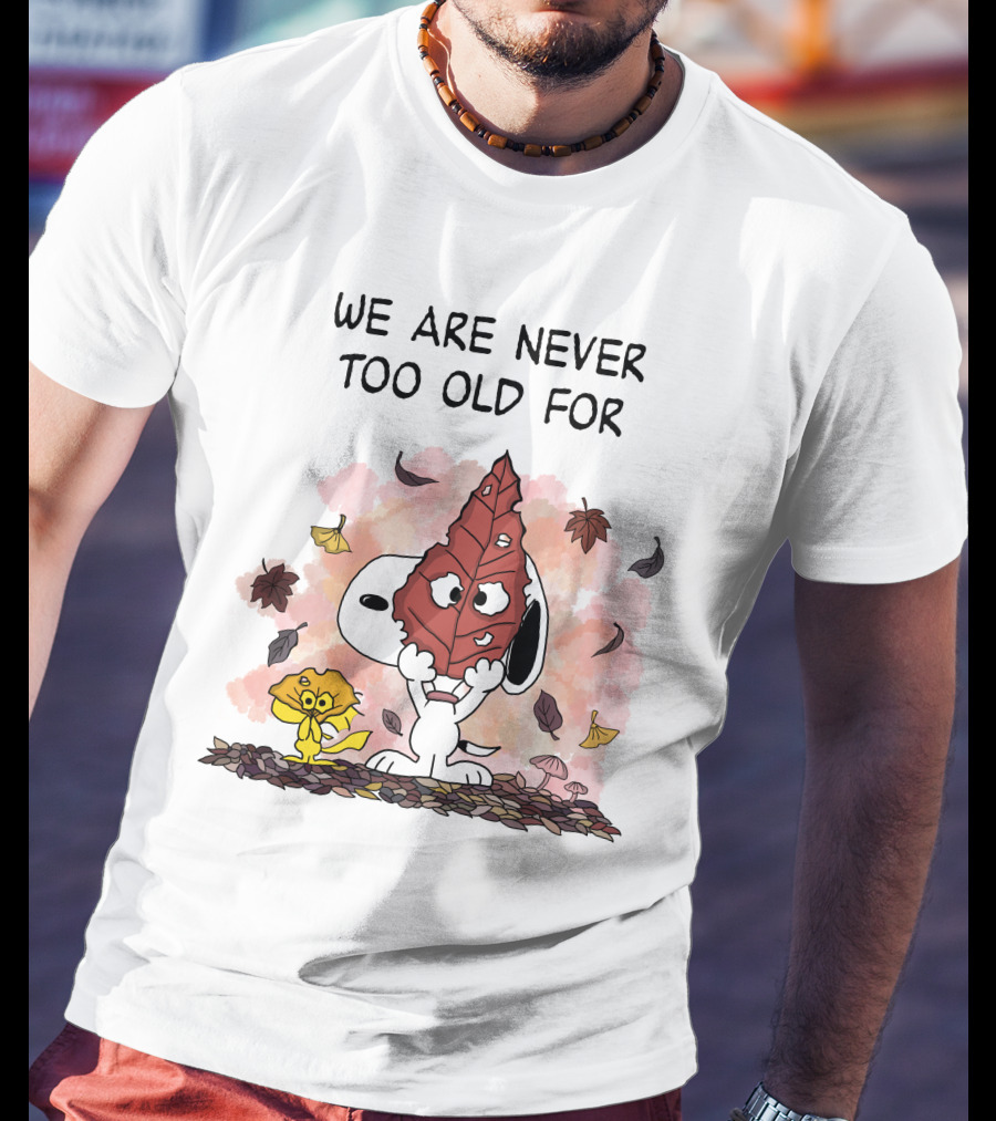 We Are Never Too Old For Snoopy And Woodstock Autumn Leaves T-Shirt