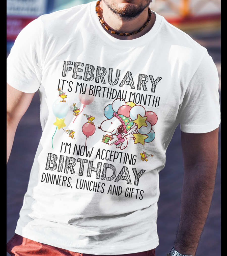 February It's My Birthday Month I'm Now Accepting Birthday Dinners Lunches And Gifts T-Shirt