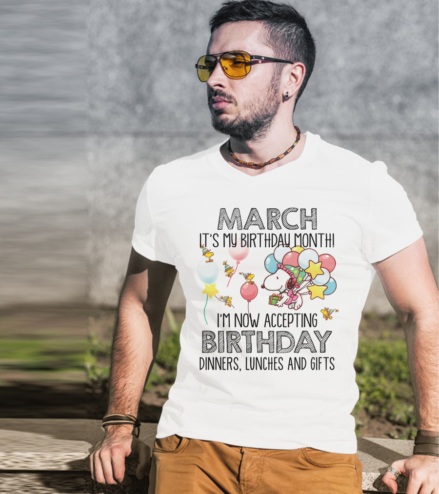 March It's My Birthday Month I'm Now Accepting Birthday Dinners Lunches And Gifts T-Shirt
