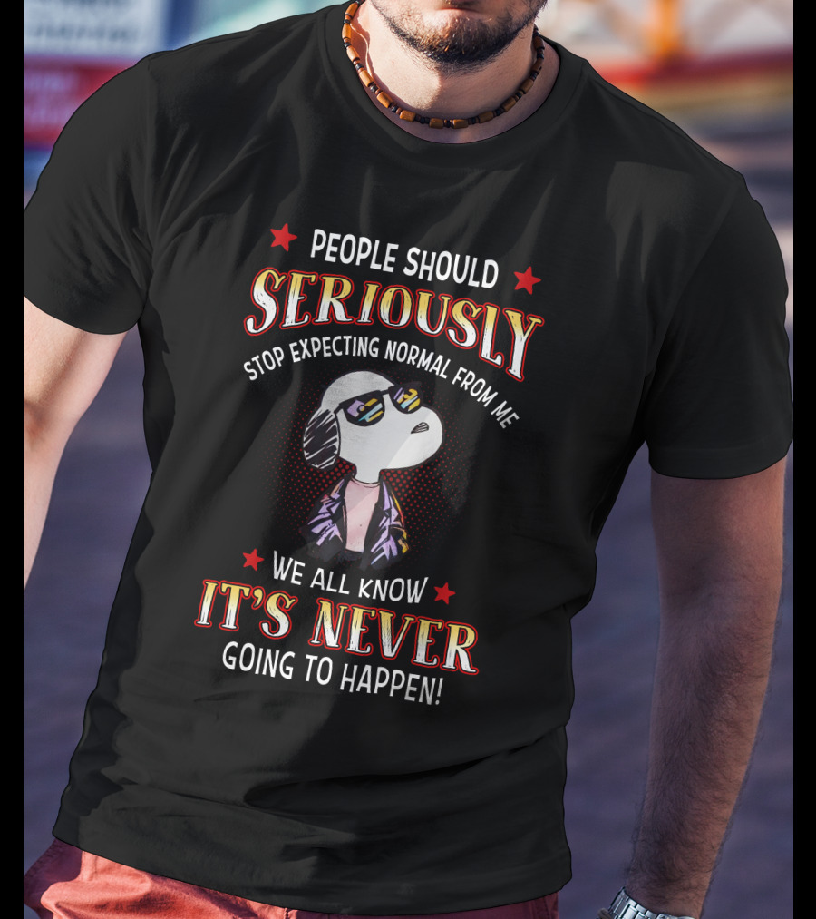 Seriously It's Never T-Shirt