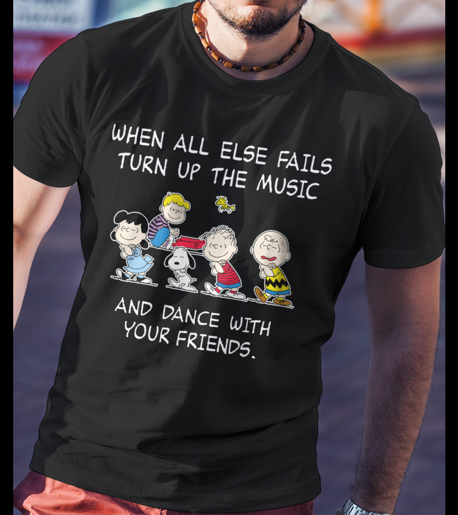 When All Else Fails Turn Up The Music And Dance With Your Friends T-Shirt