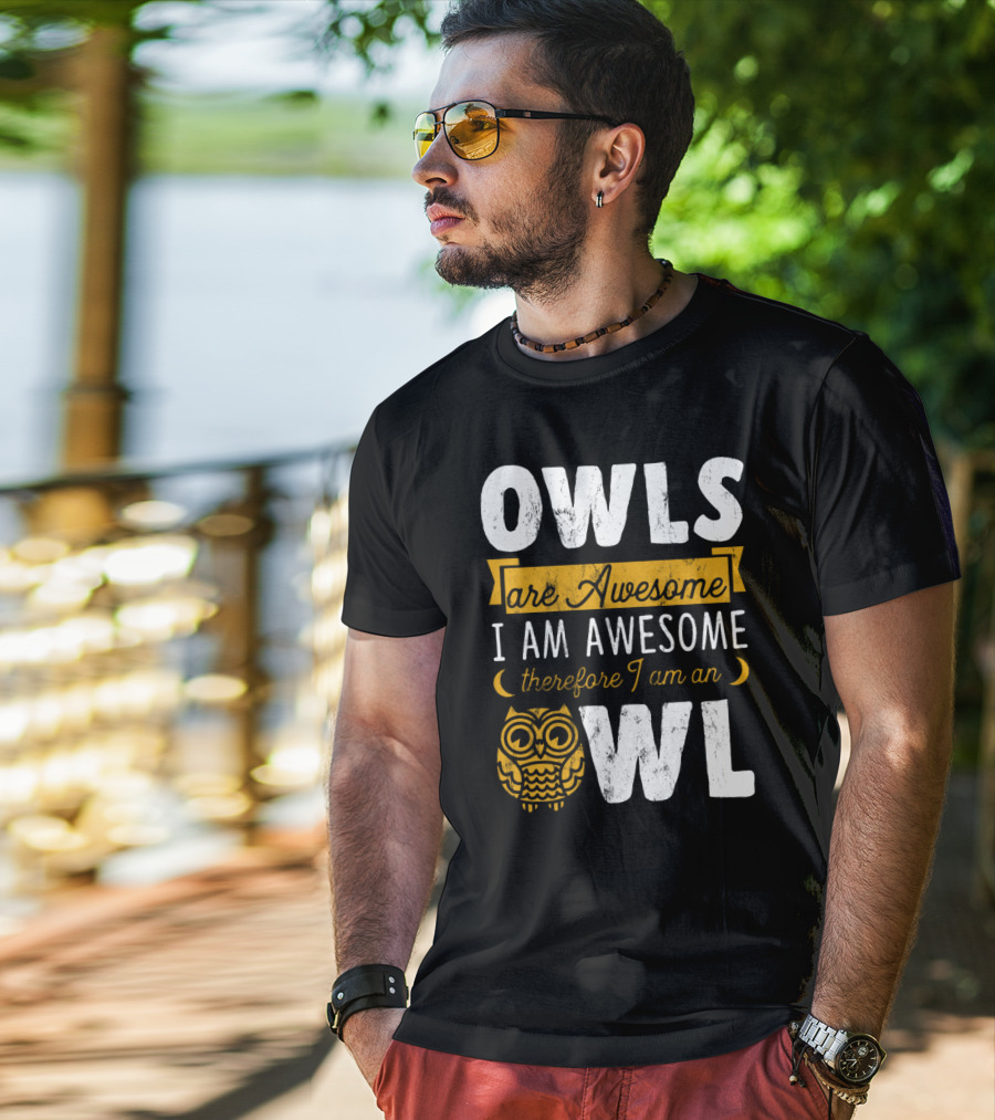 OWLS Are Awesome I AM AWESOME Therefore I Am An OWL T-Shirt