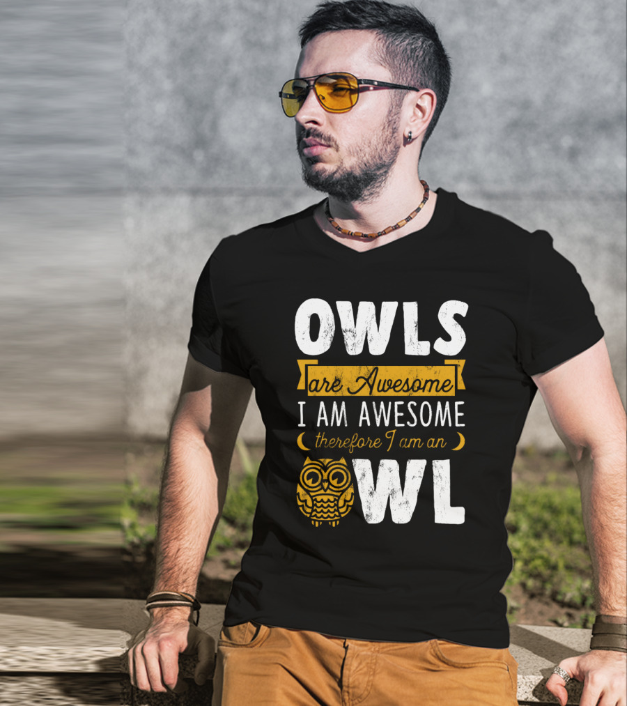 OWLS Are Awesome I AM AWESOME Therefore I Am An OWL T-Shirt
