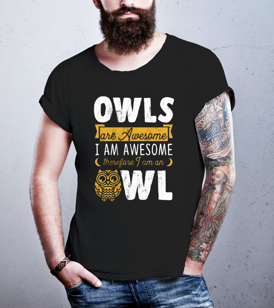 OWLS Are Awesome I AM AWESOME Therefore I Am An OWL T-Shirt