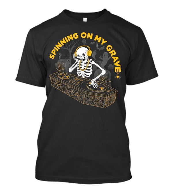 Spinning On My Grave Skeleton DJ Halloween Party T-Shirt