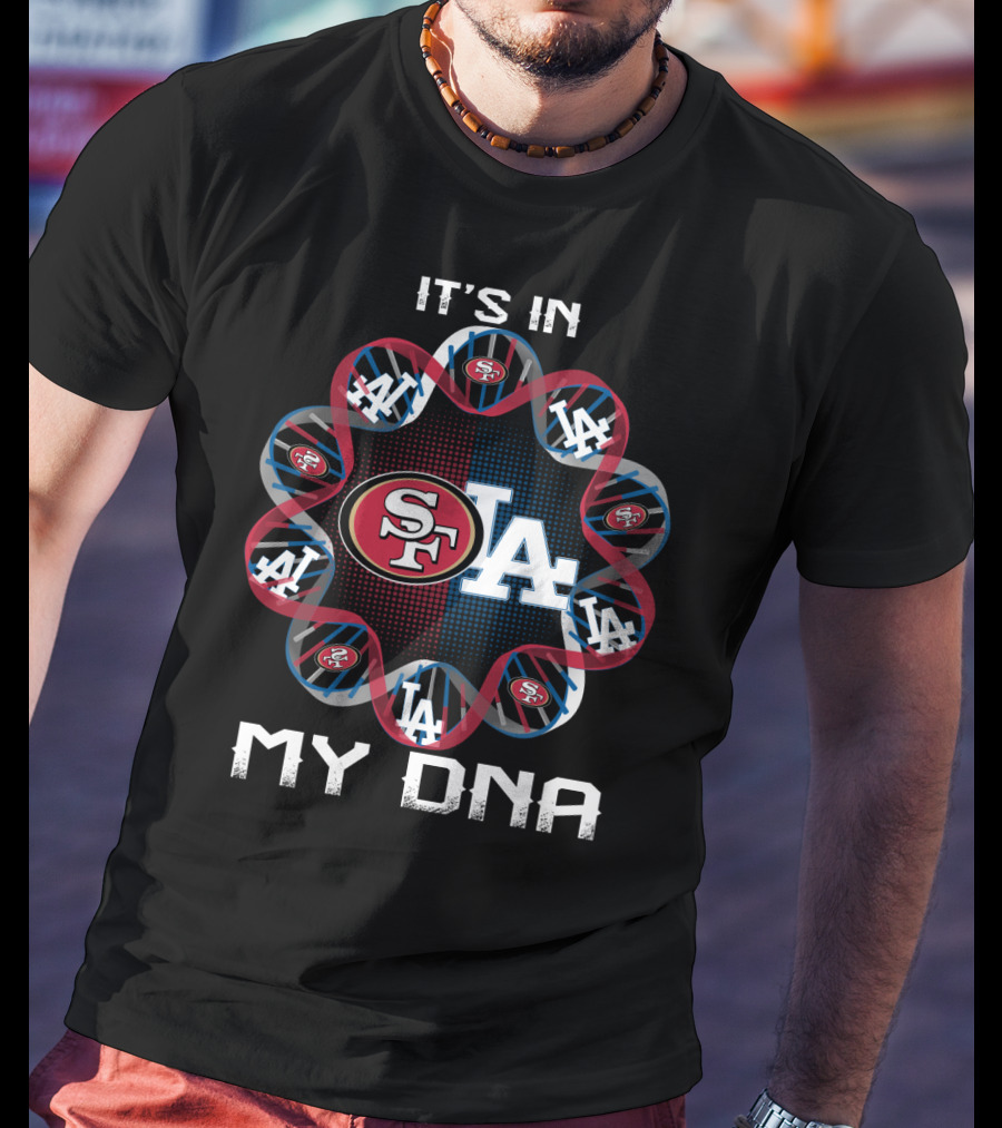 It's In My Dna Sf La 49ers Dodgers T-Shirt