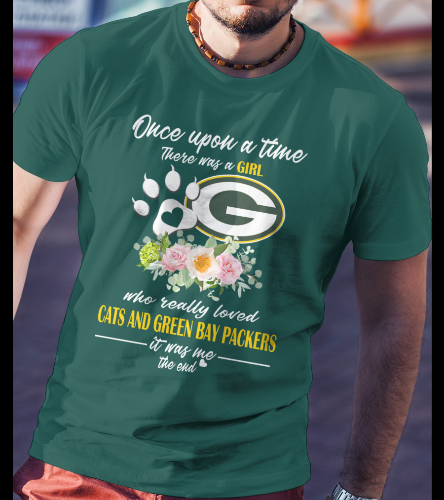 Once Upon A Time There Was A Girl Who Really Loved Cats And Green Bay Packers It Was Me The End T-Shirt