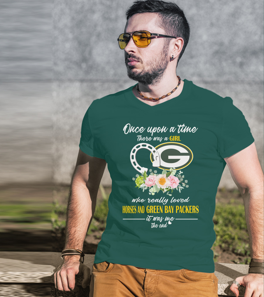 Once Upon A Time There Was A Girl Who Really Loved Horses And Green Bay Packers It Was Me The End T-Shirt