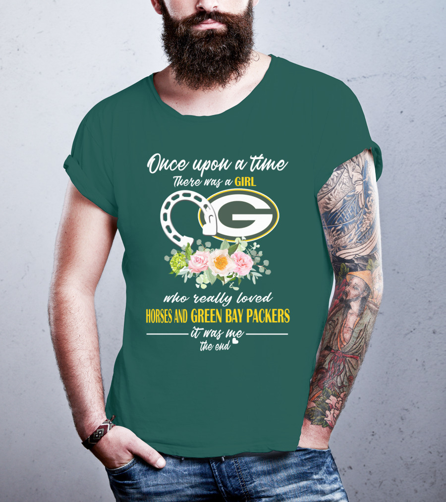 Once Upon A Time There Was A Girl Who Really Loved Horses And Green Bay Packers It Was Me The End T-Shirt
