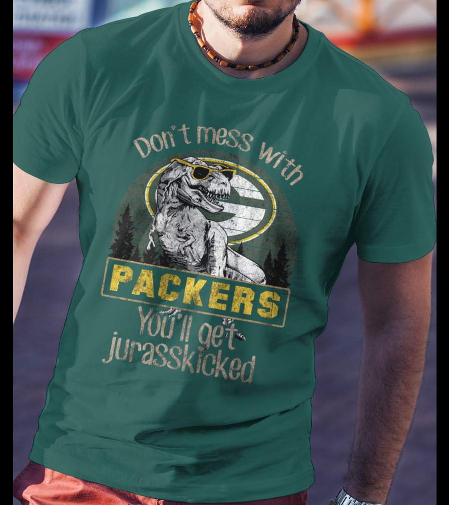 Don't Mess With Packers You'll Get Jurasskicked T-Shirt
