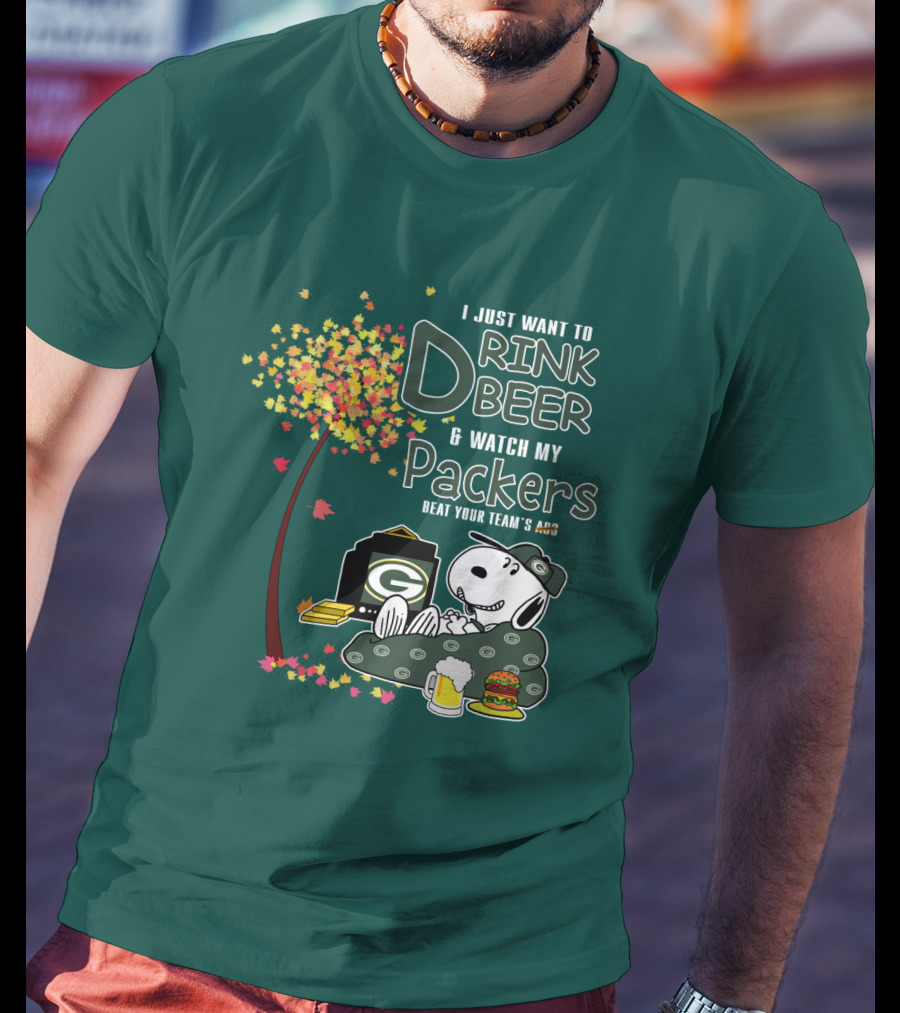 I Just Want To Drink Beer And Watch My Packers Beat Your Team's Ass T-Shirt