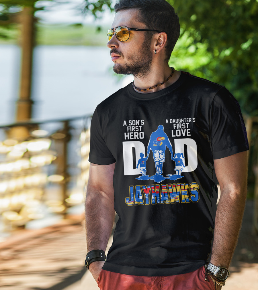 A Son's First Hero A Daughter's First Love Dad Jayhawks T-Shirt