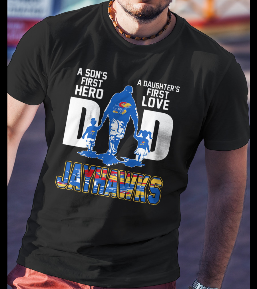 A Son's First Hero A Daughter's First Love Dad Jayhawks T-Shirt