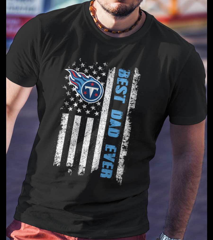 Tennessee Titans Best Dad Ever American Flag T-Shirt
