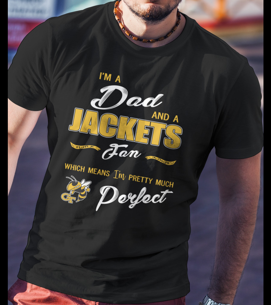 I'm A Dad And A Jackets Fan Which Means I'm Pretty Much Perfect T-Shirt