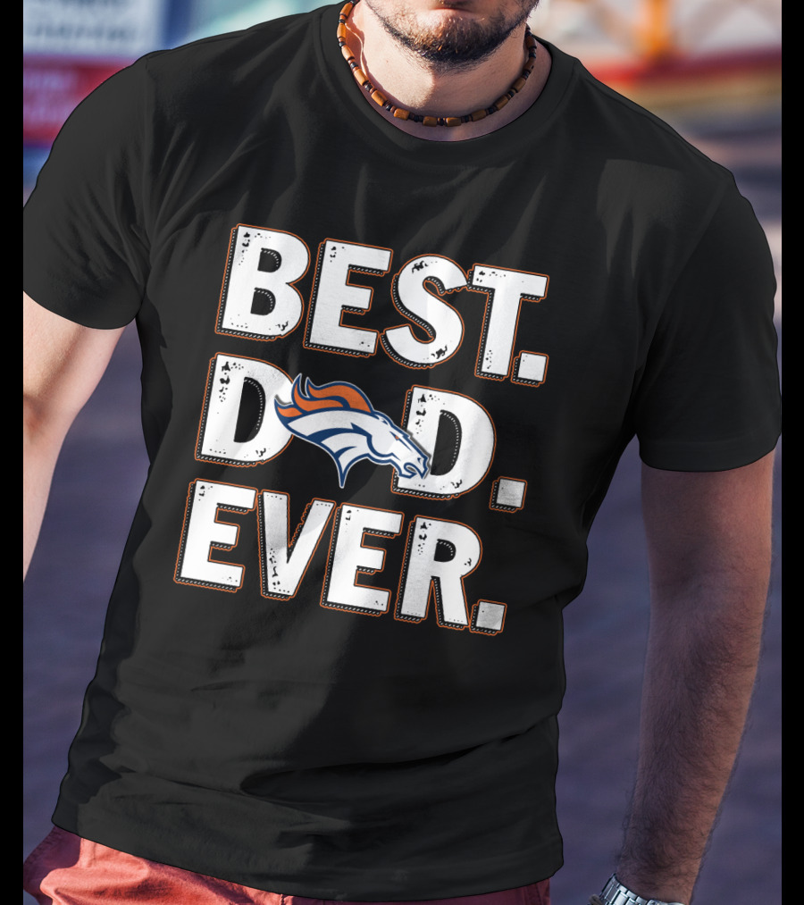 Best Dad Ever Denver Broncos T-Shirt