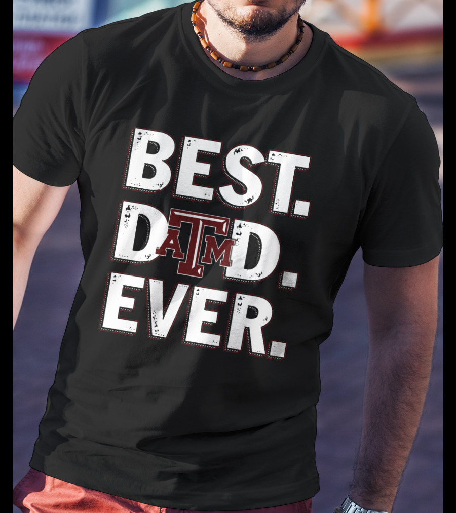 Best Dad Ever Texas A&M T-Shirt
