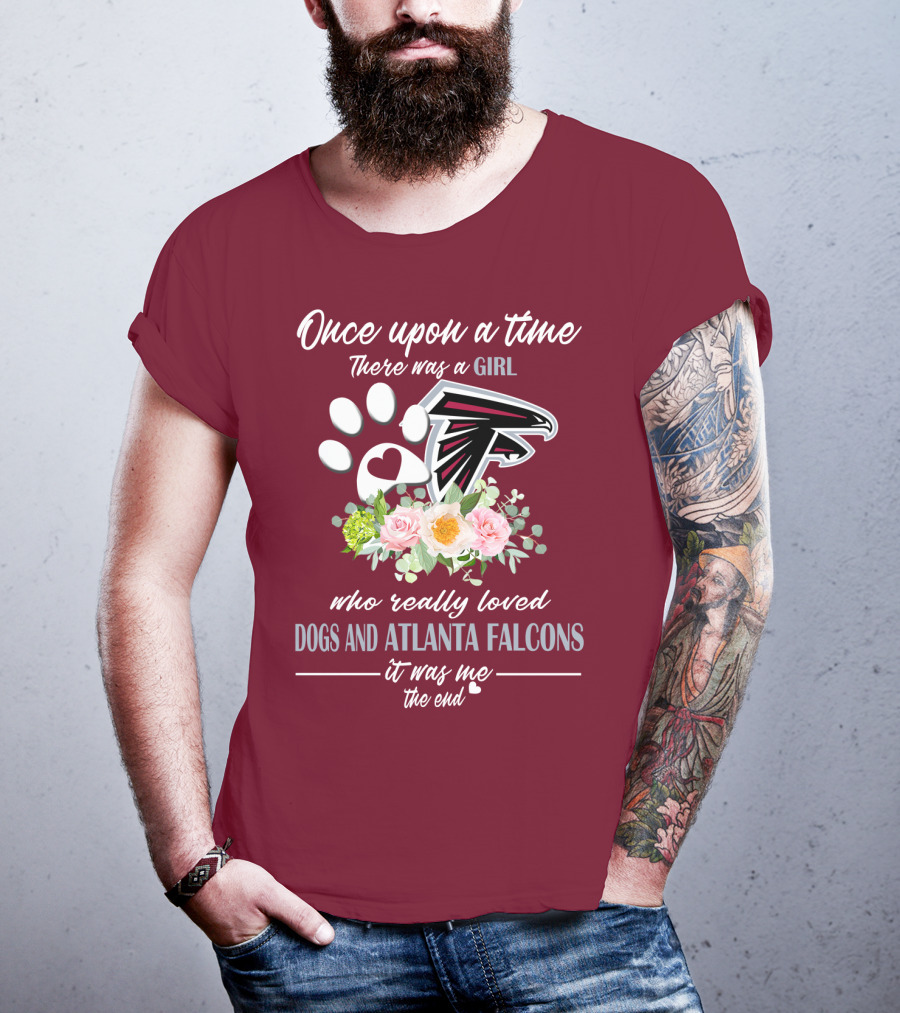 Once Upon A Time There Was A Girl Who Really Loved Dogs And Atlanta Falcons It Was Me The End T-Shirt