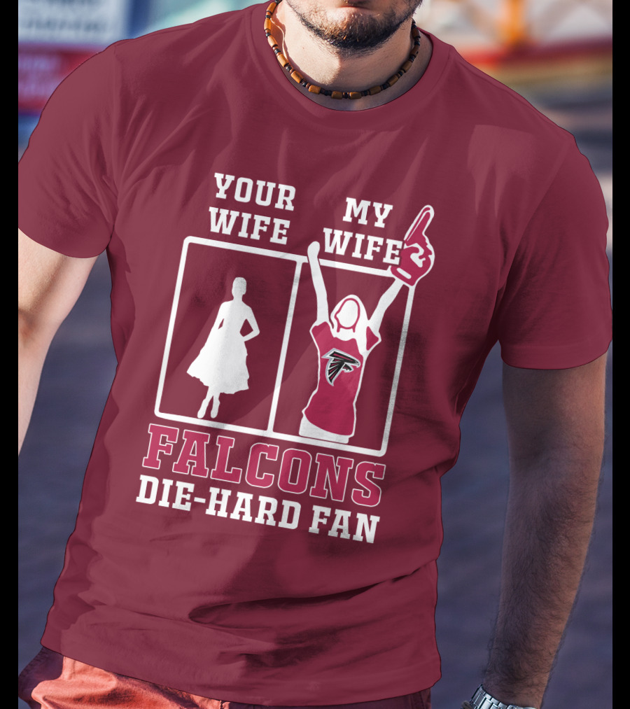 Your Wife My Wife Falcons Die-Hard Fan T-Shirt