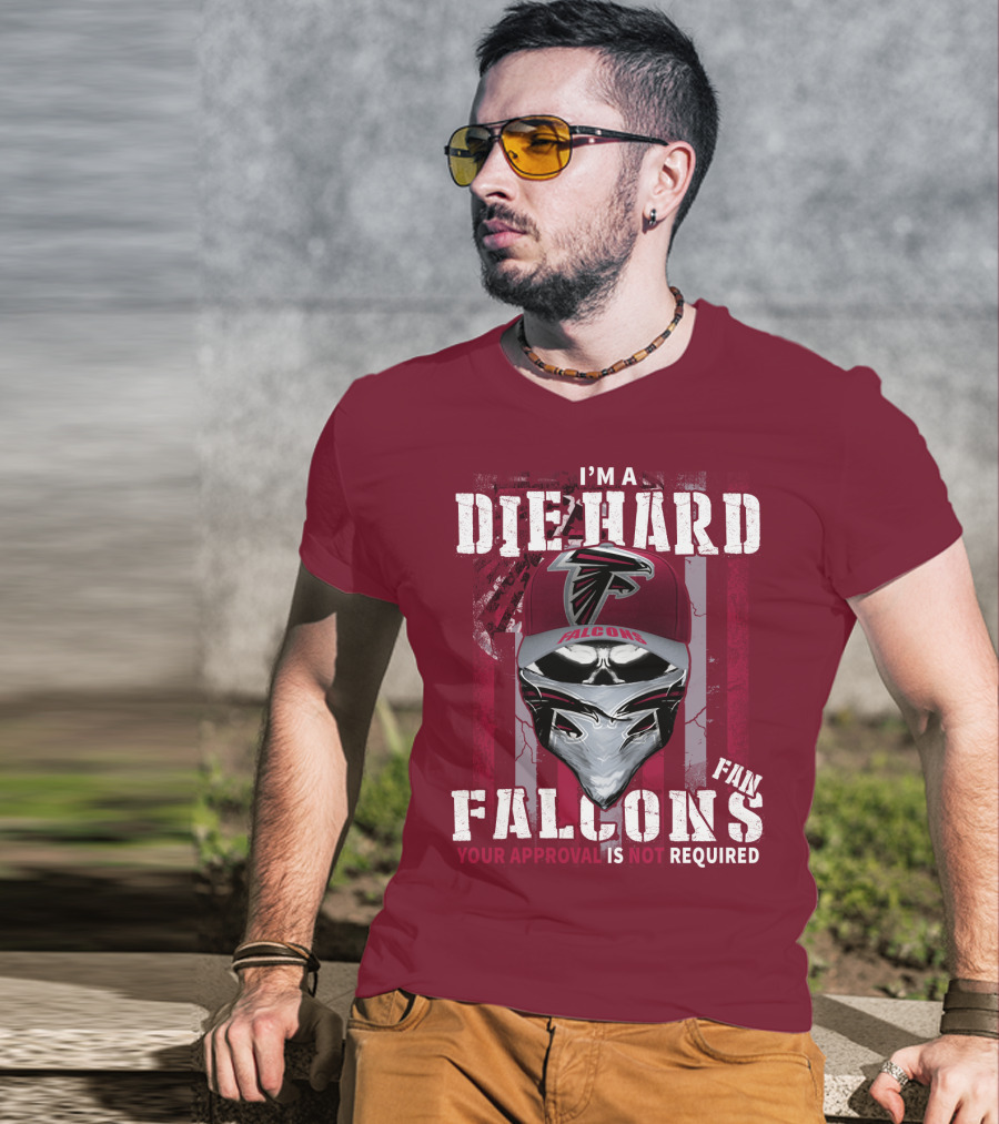 I'm A Die-Hard Falcons Fan Your Approval Is Not Required T-Shirt