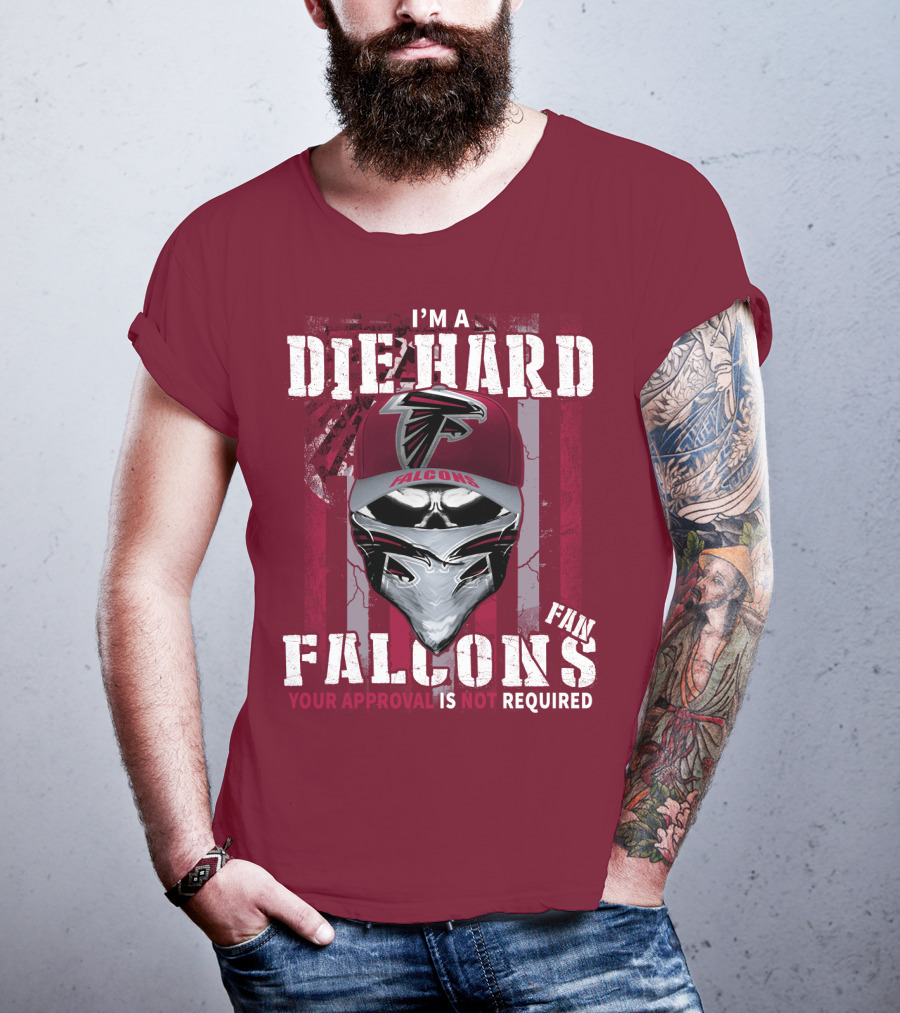 I'm A Die-Hard Falcons Fan Your Approval Is Not Required T-Shirt