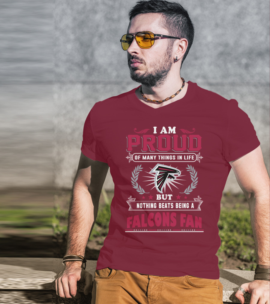 I Am Proud Of Many Things In Life But Nothing Beats Being A Falcons Fan T-Shirt