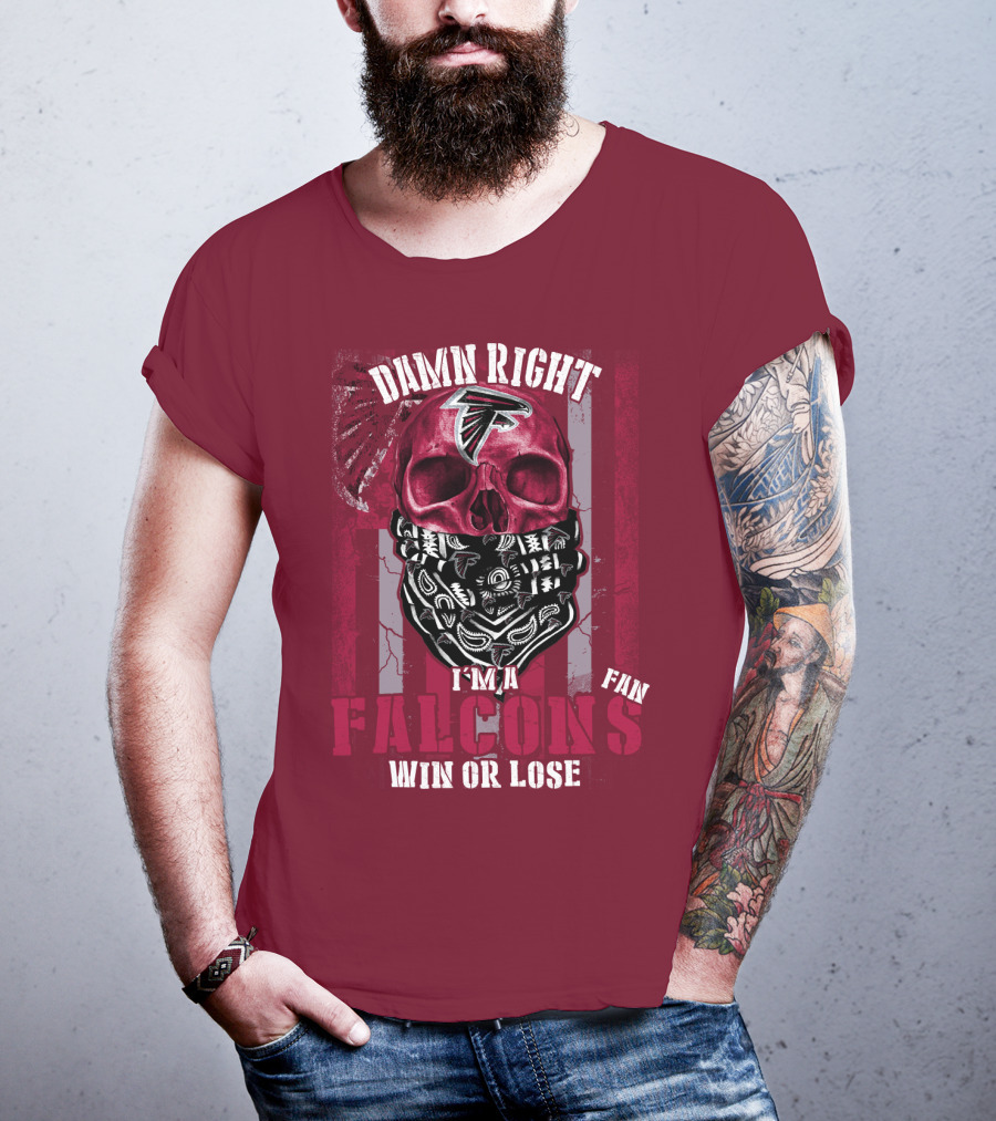 Damn Right I'm A Falcons Fan Win Or Lose T-Shirt
