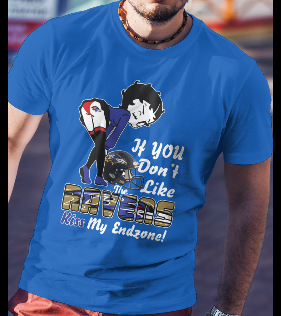 Baltimore Ravens If You Don't Like The Ravens Kiss My Endzone T-Shirt