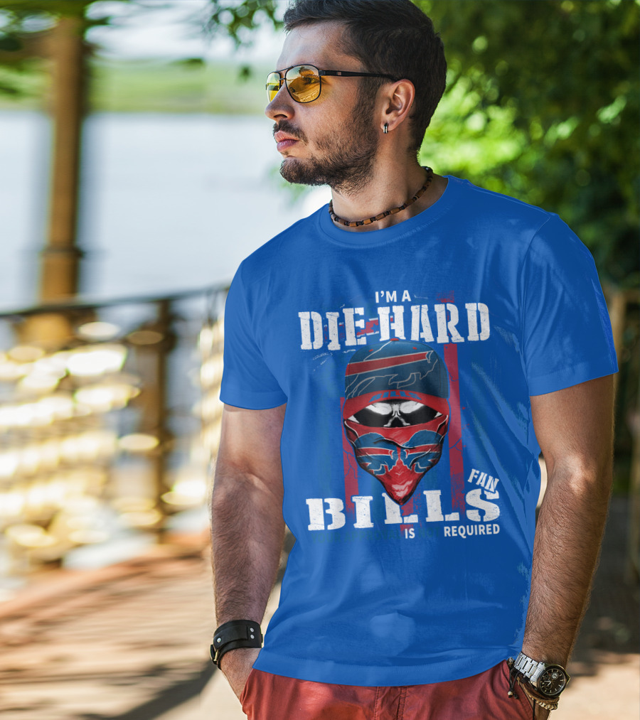 I'm A Die-Hard Bills Fan Your Approval Is Not Required T-Shirt