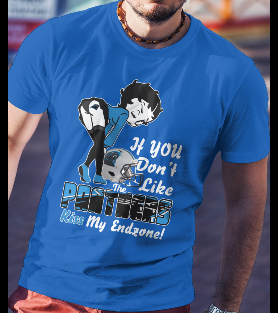 If You Don't Like The Panthers Kiss My Endzone! T-Shirt