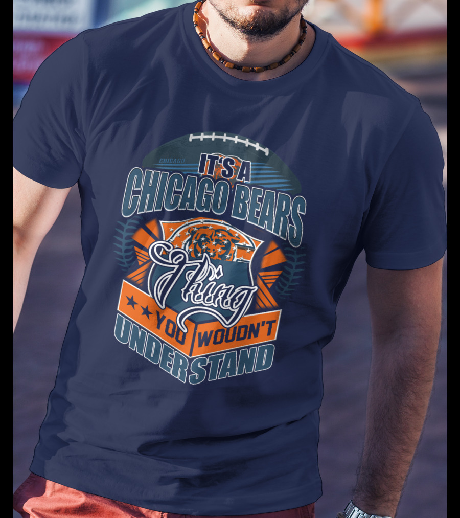 It's A Chicago Bears Thing You Wouldn't Understand T-Shirt