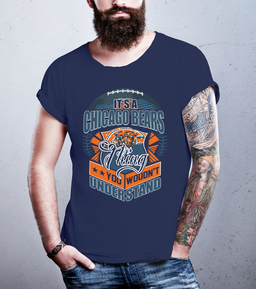 It's A Chicago Bears Thing You Wouldn't Understand T-Shirt