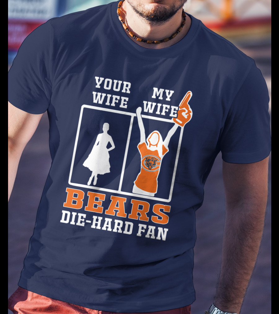 Your Wife My Wife Bears Die-Hard Fan T-Shirt