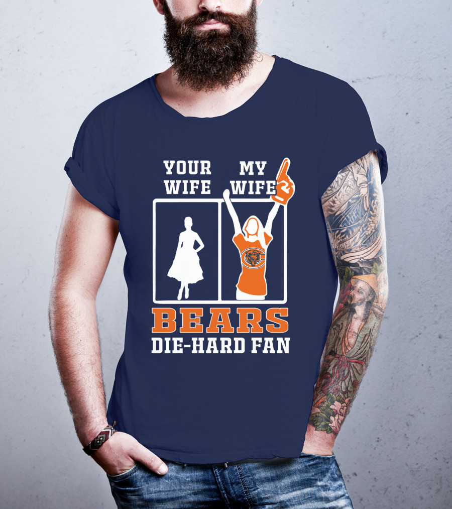 Your Wife My Wife Bears Die-Hard Fan T-Shirt